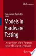 Models in Hardware Testing [E-Book] : Lecture Notes of the Forum in Honor of Christian Landrault /