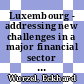Luxembourg - addressing new challenges in a major financial sector [E-Book] /