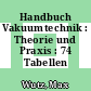 Handbuch Vakuumtechnik : Theorie und Praxis : 74 Tabellen /
