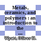 Metals, ceramics, and polymers : an introduction to the structure and properties of engineering materials /