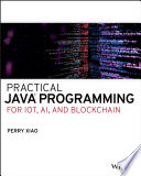 Practical Java programming for IOT, AI, and Blockchain [E-Book] /