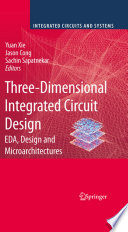 Three Dimensional Integrated Circuit Design [E-Book] : EDA, Design and Microarchitectures /
