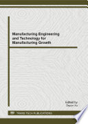 Manufacturing engineering and technology for manufacturing growth : selected, peer reviewed papers from the 2012 International Conference on Manufacturing Engineering and Technology for Manufacturing Growth (METMG 2012), November 1-2, 2012, San Diego, USA [E-Book] /