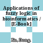 Applications of fuzzy logic in bioinformatics / [E-Book]