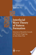 Interfacial Wave Theory of Pattern Formation [E-Book] : Selection of Dendritic Growth and Viscous Fingering in Hele-Shaw Flow /