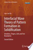Interfacial Wave Theory of Pattern Formation in Solidification [E-Book] : Dendrites, Fingers, Cells and Free Boundaries /