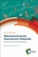 Mechanochromic fluorescent materials  : phenomena, materials and applications  / [E-Book]