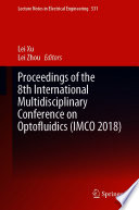 Proceedings of the 8th International Multidisciplinary Conference on Optofluidics (IMCO 2018) [E-Book] /