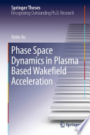 Phase Space Dynamics in Plasma Based Wakefield Acceleration [E-Book] /