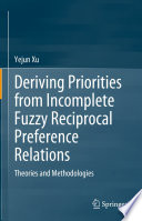 Deriving Priorities from Incomplete Fuzzy Reciprocal Preference Relations [E-Book] : Theories and Methodologies /