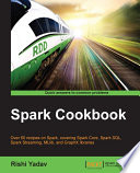 Spark cookbook : over 60 recipes on spark, covering spark core, spark SQL, spark streaming, MLlib, and GraphX libraries [E-Book] /