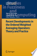 Recent Developments in the Ordered Weighted Averaging Operators: Theory and Practice [E-Book] /