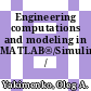 Engineering computations and modeling in MATLAB®/Simulink® / [E-Book]