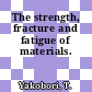 The strength, fracture and fatigue of materials.
