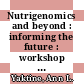 Nutrigenomics and beyond : informing the future : workshop summary [E-Book] /