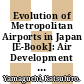 Evolution of Metropolitan Airports in Japan [E-Book]: Air Development in Tokyo and Osaka /