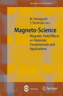 Magneto-Science [E-Book] : Magnetic Field Effects on Materials: Fundamentals and Applications /