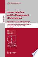 Human Interface and the Management of Information. Information and Knowledge Design [E-Book] : 17th International Conference, HCI International 2015, Los Angeles, CA, USA, August 2-7, 2015, Proceedings, Part I /