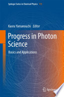 Progress in Photon Science [E-Book] : Basics and Applications /