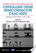 Physics and technology of crystalline oxide semiconductor CAAC-IGZO : application to LSI [E-Book] /