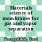 Materials science of membranes for gas and vapor separation /