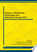 History of mechanical technology and mechanical design 2012 : selected, peer reviewed papers from the 9th International Conference on History of Mechanical Technology and Mechanical Design, (ICHMTMD2012), March 23-25, 2012, Taiwan [E-Book] /
