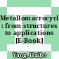 Metallomacrocycles : from structures to applications [E-Book] /