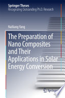 The Preparation of Nano Composites and Their Applications in Solar Energy Conversion [E-Book] /