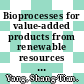 Bioprocesses for value-added products from renewable resources : new technologies and applications [E-Book] /