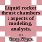 Liquid rocket thrust chambers : aspects of modeling, analysis, and design [E-Book] /