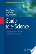 Guide to e-Science [E-Book] : Next Generation Scientific Research and Discovery /