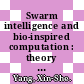Swarm intelligence and bio-inspired computation : theory and applications [E-Book] /