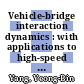 Vehicle-bridge interaction dynamics : with applications to high-speed railways [E-Book] /