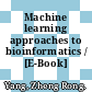 Machine learning approaches to bioinformatics / [E-Book]