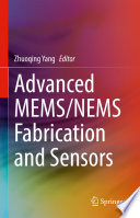 Advanced MEMS/NEMS Fabrication and Sensors [E-Book] /