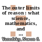 The outer limits of reason : what science, mathematics, and logic cannot tell us [E-Book] /