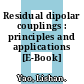 Residual dipolar couplings : principles and applications [E-Book] /