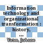 Information technology and organizational transformation : history, rhetoric, and practice [E-Book] /