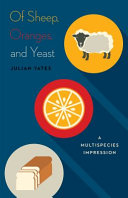 Of sheep, oranges, and yeast : a multispecies impression [E-Book] /
