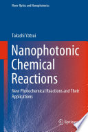 Nanophotonic Chemical Reactions [E-Book] : New Photochemical Reactions and Their Applications /