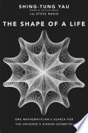 The shape of a life : one mathematician's search for the universe's hidden geometry [E-Book] /