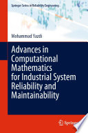 Advances in Computational Mathematics for Industrial System Reliability and Maintainability [E-Book] /