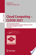 Cloud Computing - CLOUD 2021 [E-Book] : 14th International Conference, Held as Part of the Services Conference Federation, SCF 2021, Virtual Event, December 10-14, 2021, Proceedings /