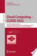 Cloud Computing - CLOUD 2022 [E-Book] : 15th International Conference, Held as Part of the Services Conference Federation, SCF 2022, Honolulu, HI, USA, December 10-14, 2022, Proceedings /