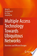 Multiple Access Technology Towards Ubiquitous Networks [E-Book] : Overview and Efficient Designs /