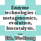 Enzyme technologies : metagenomics, evolution, biocatalysis, and biosynthesis [E-Book] /