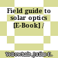 Field guide to solar optics [E-Book] /