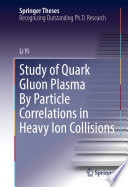 Study of Quark Gluon Plasma By Particle Correlations in Heavy Ion Collisions [E-Book] /