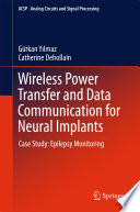 Wireless power transfer and data communication for neural implants : case study : epilepsy monitoring [E-Book] /