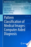 Pattern Classification of Medical Images: Computer Aided Diagnosis [E-Book] /